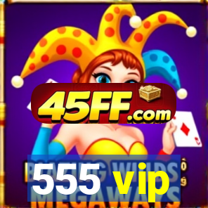 555 vip